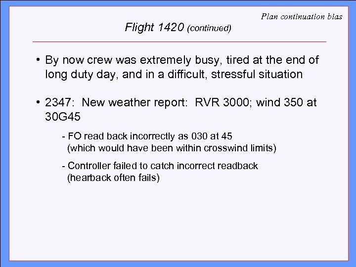 Flight 1420 (continued) Plan continuation bias Click towas extremely busy, tired at the end