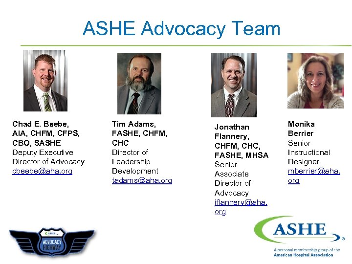 ASHE Advocacy Team Chad E. Beebe, AIA, CHFM, CFPS, CBO, SASHE Deputy Executive Director