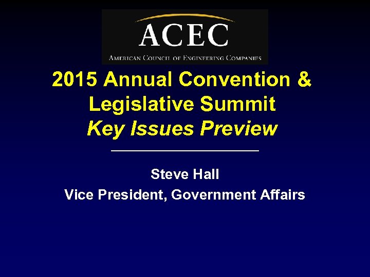 2015 Annual Convention & Legislative Summit Key Issues Preview Steve Hall Vice President, Government