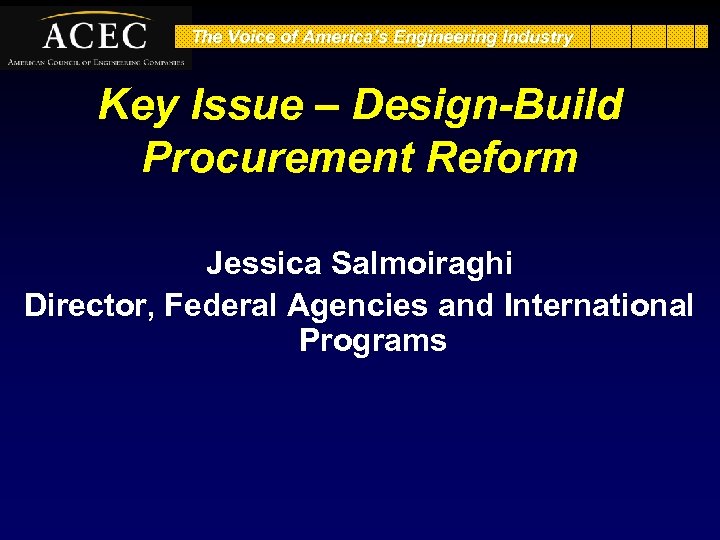The Voice of America’s Engineering Industry Key Issue – Design-Build Procurement Reform Jessica Salmoiraghi