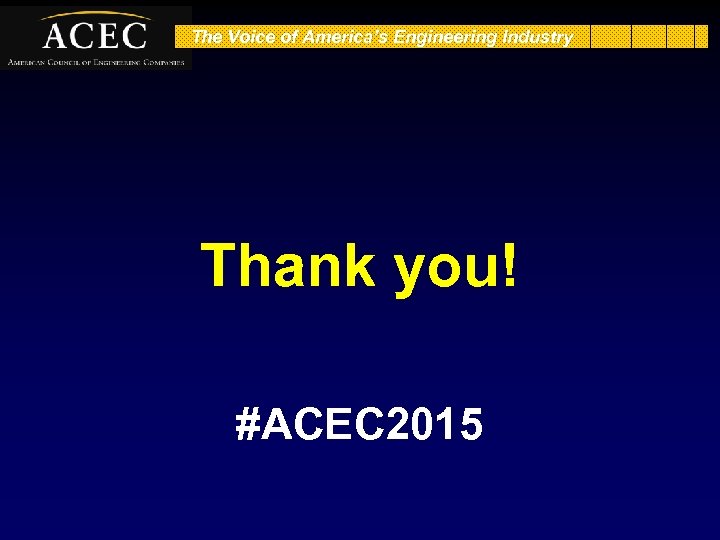 The Voice of America’s Engineering Industry Thank you! #ACEC 2015 