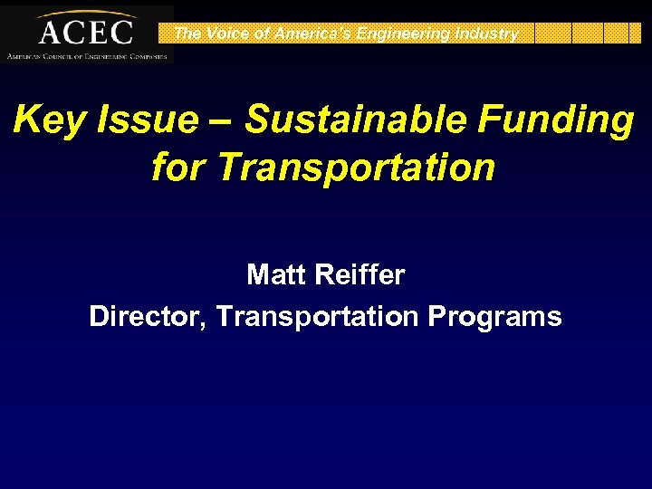 The Voice of America’s Engineering Industry Key Issue – Sustainable Funding for Transportation Matt