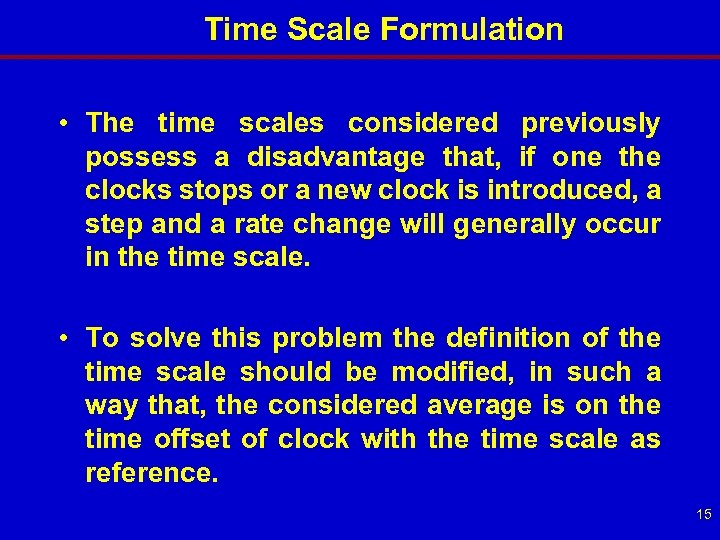 Time Scale Formulation • The time scales considered previously possess a disadvantage that, if
