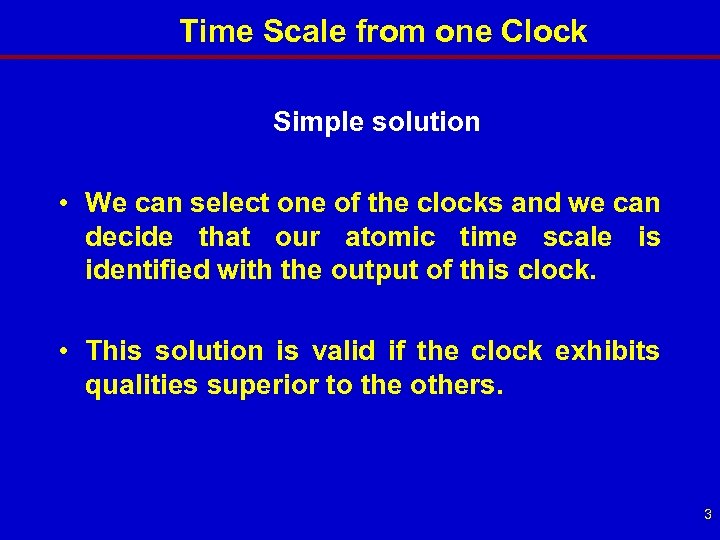Time Scale from one Clock Simple solution • We can select one of the