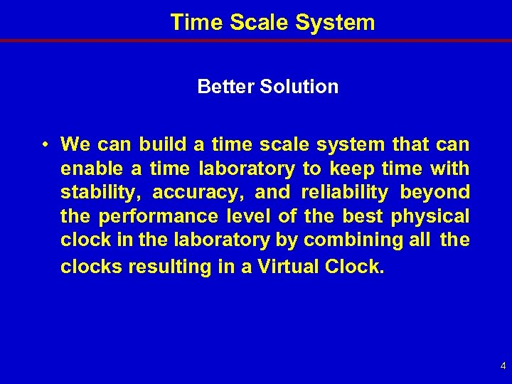 Time Scale System Better Solution • We can build a time scale system that