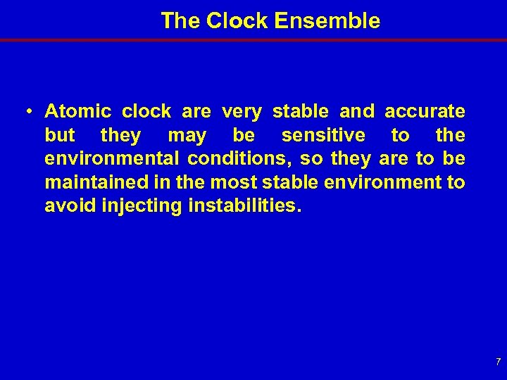 The Clock Ensemble • Atomic clock are very stable and accurate but they may