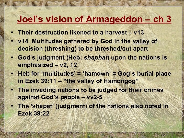 Joel’s vision of Armageddon – ch 3 • Their destruction likened to a harvest
