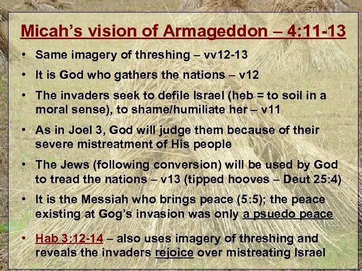Micah’s vision of Armageddon – 4: 11 -13 • Same imagery of threshing –