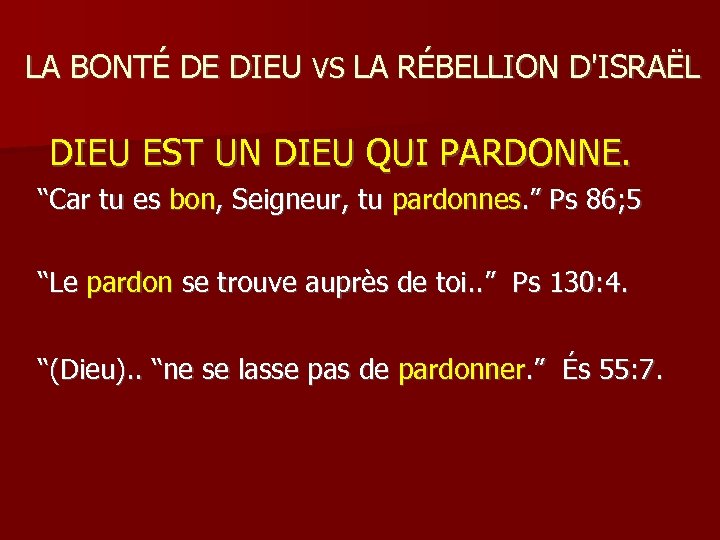 LA BONTÉ DE DIEU VS LA RÉBELLION D'ISRAËL DIEU EST UN DIEU QUI PARDONNE.