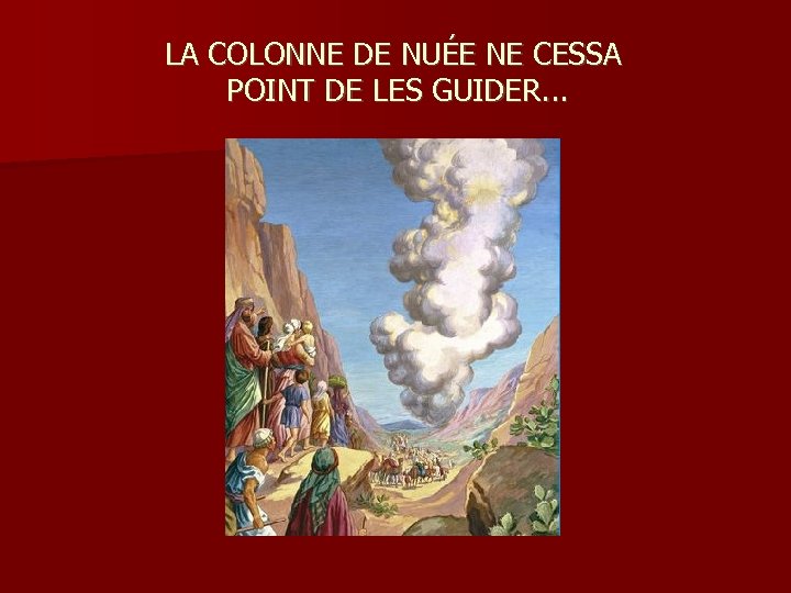 LA COLONNE DE NUÉE NE CESSA POINT DE LES GUIDER. . . 