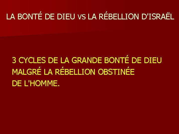 LA BONTÉ DE DIEU VS LA RÉBELLION D'ISRAËL 3 CYCLES DE LA GRANDE BONTÉ