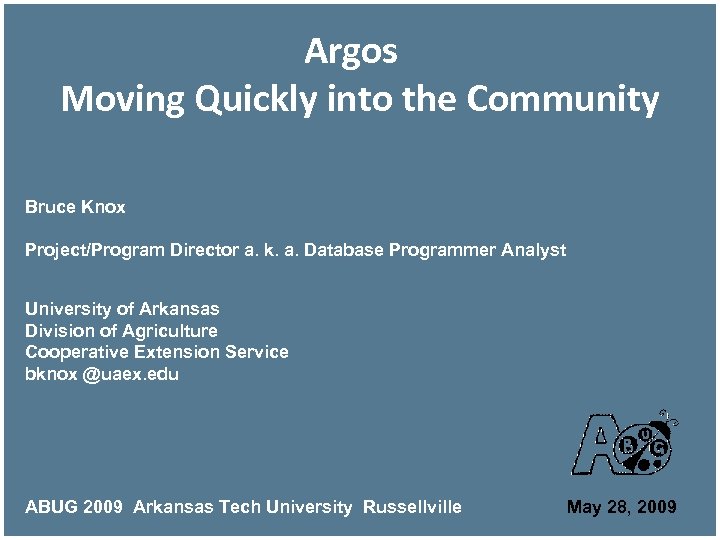 Argos Moving Quickly into the Community Bruce Knox Project/Program Director a. k. a. Database