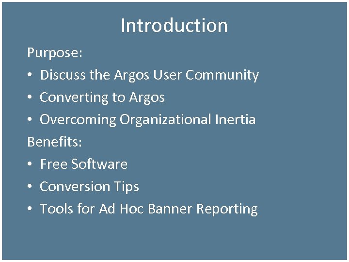 Introduction Purpose: • Discuss the Argos User Community • Converting to Argos • Overcoming