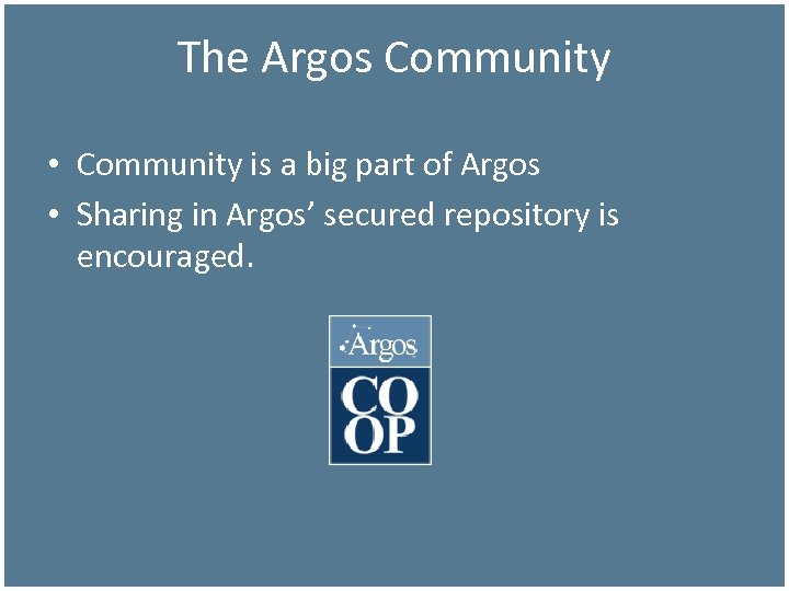 The Argos Community • Community is a big part of Argos • Sharing in