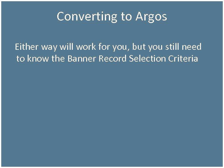 Converting to Argos Either way will work for you, but you still need to