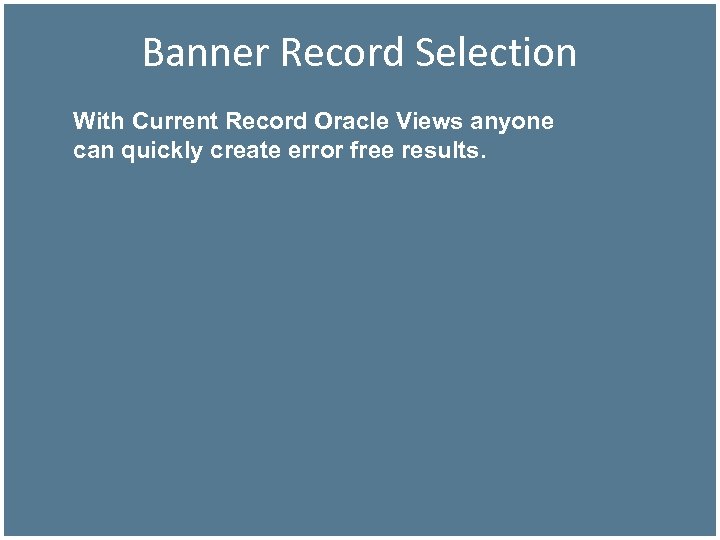 Banner Record Selection With Current Record Oracle Views anyone can quickly create error free