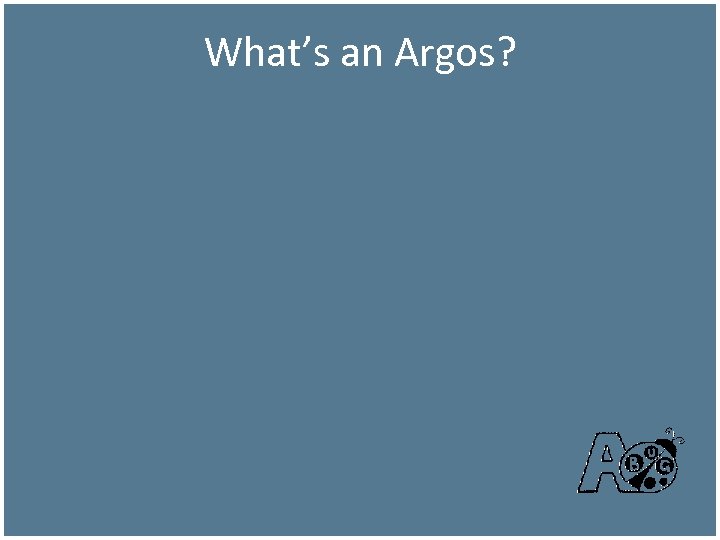 What’s an Argos? 