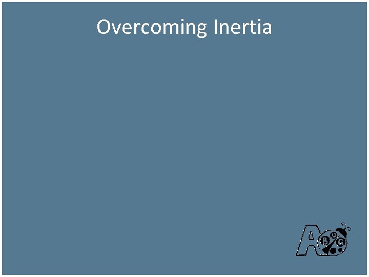 Overcoming Inertia 