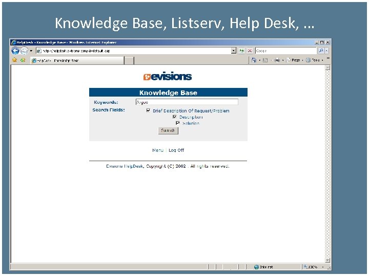 Knowledge Base, Listserv, Help Desk, … 