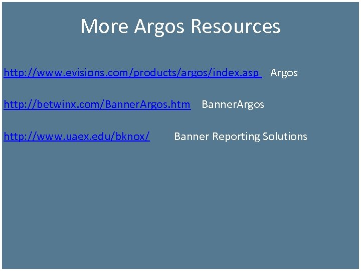 More Argos Resources http: //www. evisions. com/products/argos/index. asp Argos http: //betwinx. com/Banner. Argos. htm