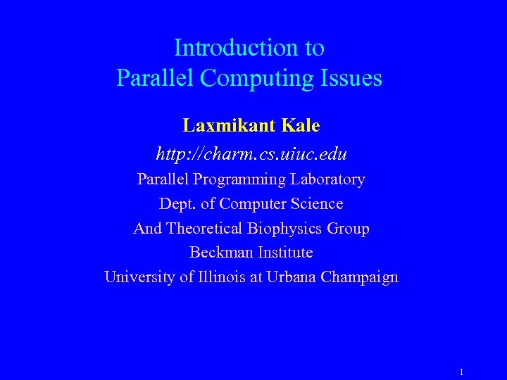Introduction to Parallel Computing Issues Laxmikant Kale http: //charm. cs. uiuc. edu Parallel Programming