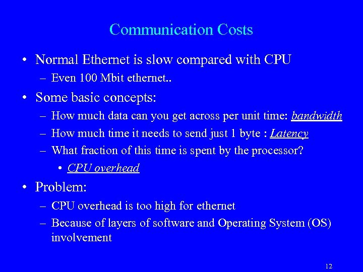 Communication Costs • Normal Ethernet is slow compared with CPU – Even 100 Mbit