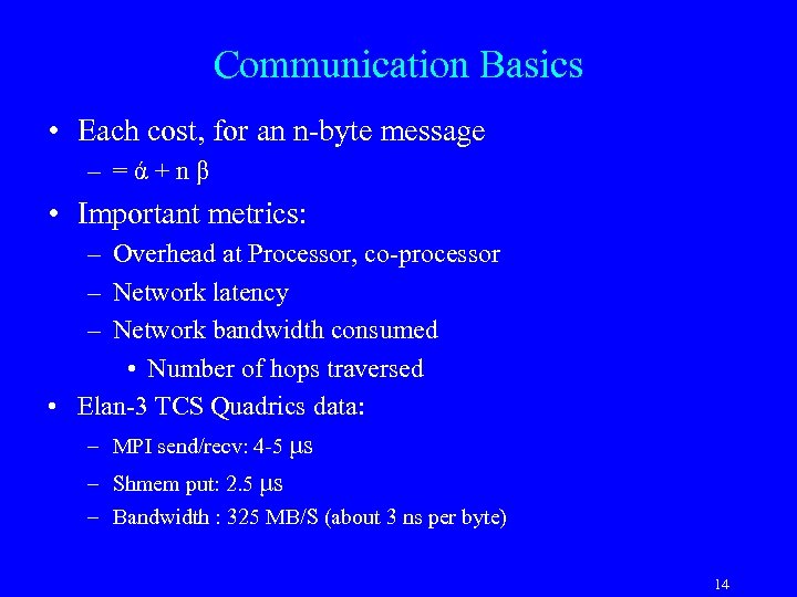 Communication Basics • Each cost, for an n-byte message – =ά+nβ • Important metrics: