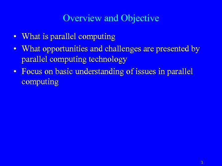 Overview and Objective • What is parallel computing • What opportunities and challenges are