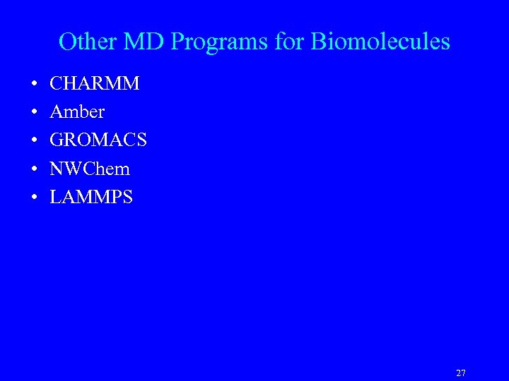 Other MD Programs for Biomolecules • • • CHARMM Amber GROMACS NWChem LAMMPS 27