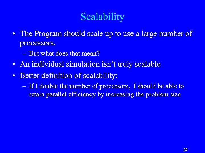 Scalability • The Program should scale up to use a large number of processors.