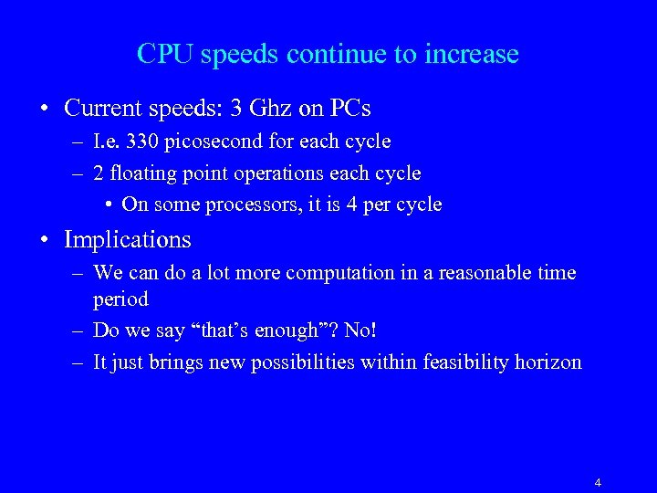 CPU speeds continue to increase • Current speeds: 3 Ghz on PCs – I.