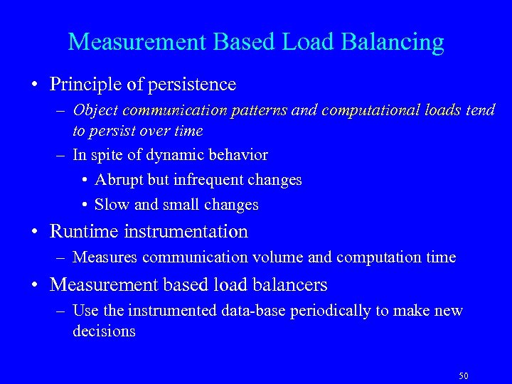 Measurement Based Load Balancing • Principle of persistence – Object communication patterns and computational