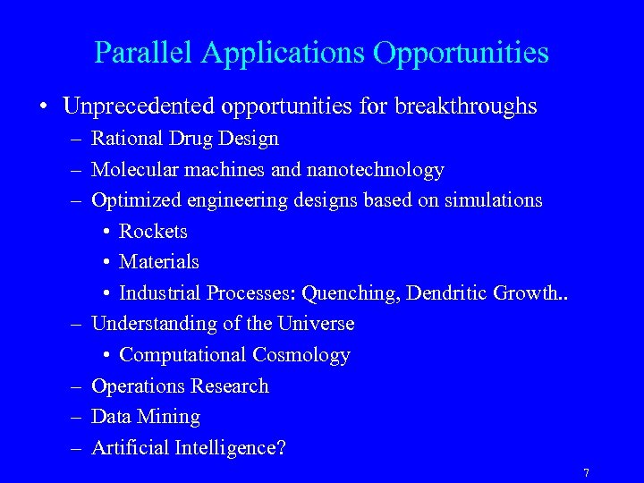 Parallel Applications Opportunities • Unprecedented opportunities for breakthroughs – Rational Drug Design – Molecular