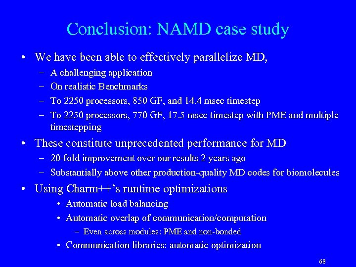 Conclusion: NAMD case study • We have been able to effectively parallelize MD, –
