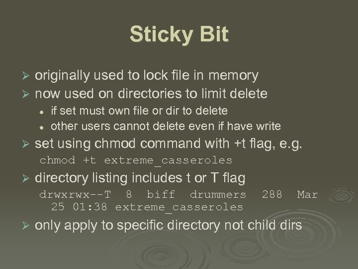 Sticky Bit originally used to lock file in memory Ø now used on directories