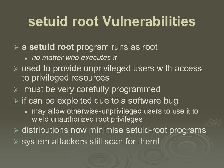 setuid root Vulnerabilities Ø a setuid root program runs as root l no matter