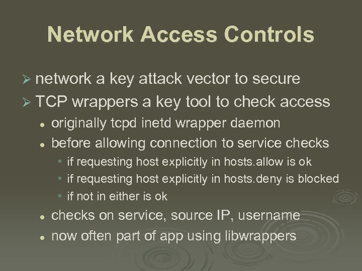 Network Access Controls Ø network a key attack vector to secure Ø TCP wrappers