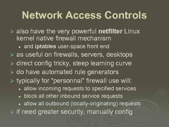 Network Access Controls Ø also have the very powerful netfilter Linux kernel native firewall