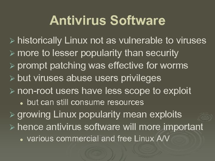 Antivirus Software Ø historically Linux not as vulnerable to viruses Ø more to lesser