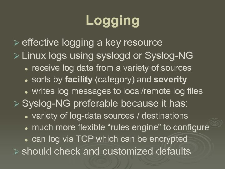Logging Ø effective logging a key resource Ø Linux logs using syslogd or Syslog-NG