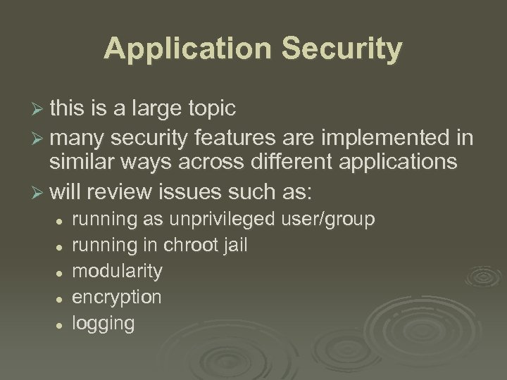 Application Security Ø this is a large topic Ø many security features are implemented