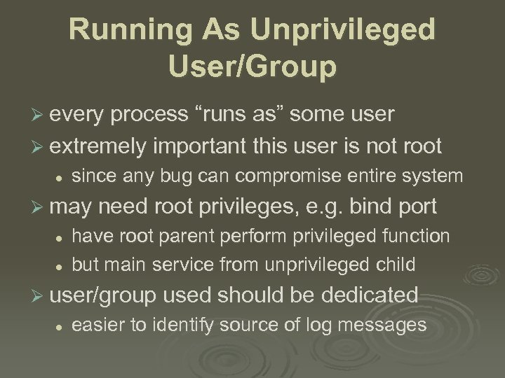 Running As Unprivileged User/Group Ø every process “runs as” some user Ø extremely important