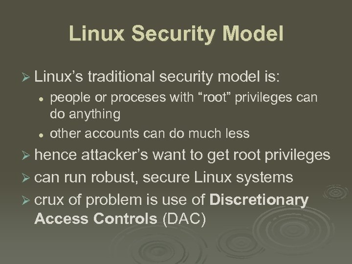 Linux Security Model Ø Linux’s traditional security model is: l l people or proceses
