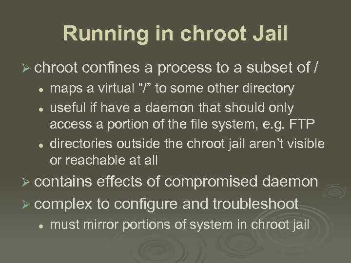 Running in chroot Jail Ø chroot confines a process to a subset of /