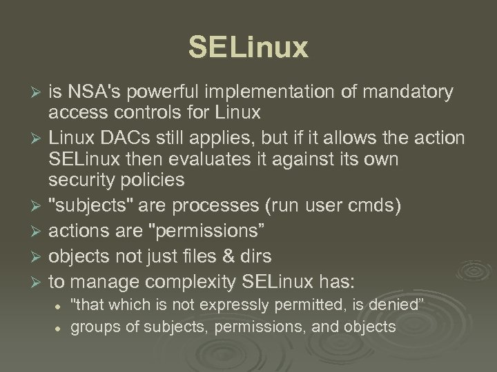 SELinux is NSA's powerful implementation of mandatory access controls for Linux Ø Linux DACs