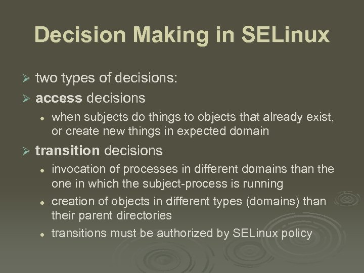 Decision Making in SELinux two types of decisions: Ø access decisions Ø l Ø