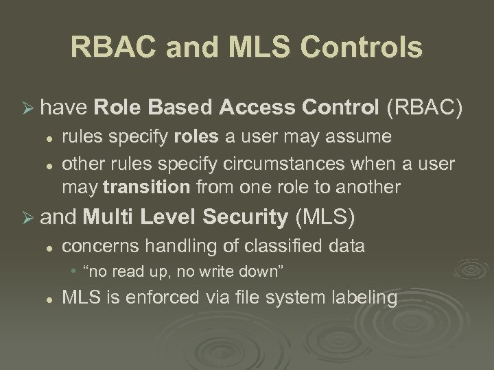 RBAC and MLS Controls Ø have Role Based Access Control l l rules specify