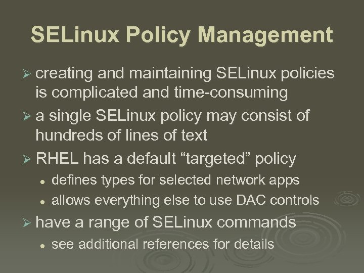 SELinux Policy Management Ø creating and maintaining SELinux policies is complicated and time-consuming Ø