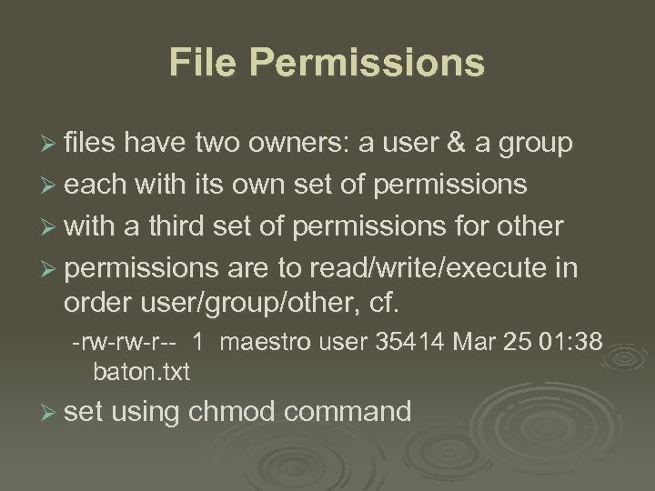 File Permissions Ø files have two owners: a user & a group Ø each