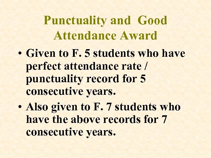 Punctuality and Good Attendance Award • Given to F. 5 students who have perfect